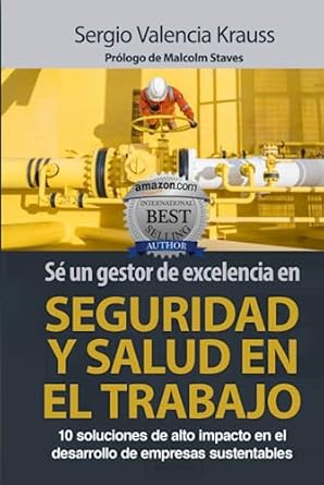 SÉ UN GESTOR DE EXCELENCIA EN SEGURIDAD Y SALUD EN EL TRABAJO: 10 Soluciones De Alto Impacto En El Desarrollo De Empresas Sustentables